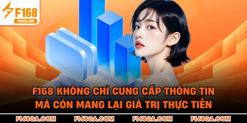 F168 không chỉ cung cấp thông tin mà còn mang lại giá trị thực tiễn 